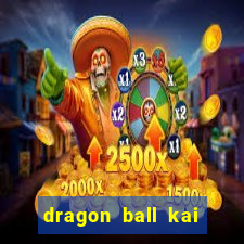 dragon ball kai legendado online